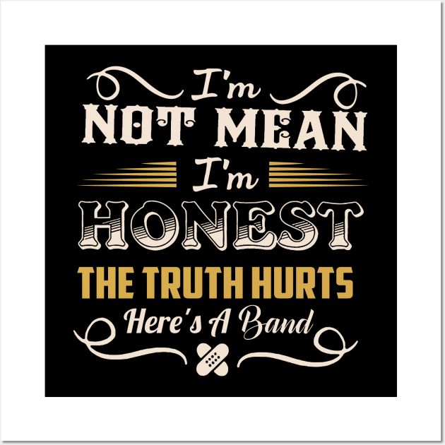I'm Not Mean I'm Honest The Truth Hurts Here's A Band Wall Art by TheDesignDepot